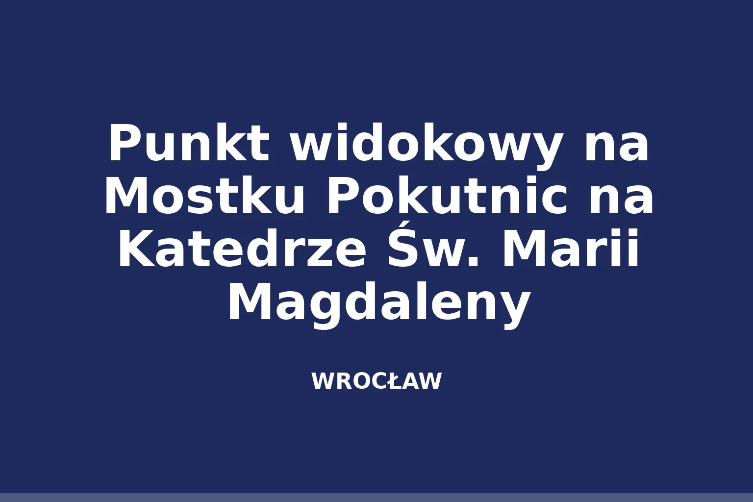 Punkt widokowy na Mostku Pokutnic na Katedrze Św. Marii Magdaleny